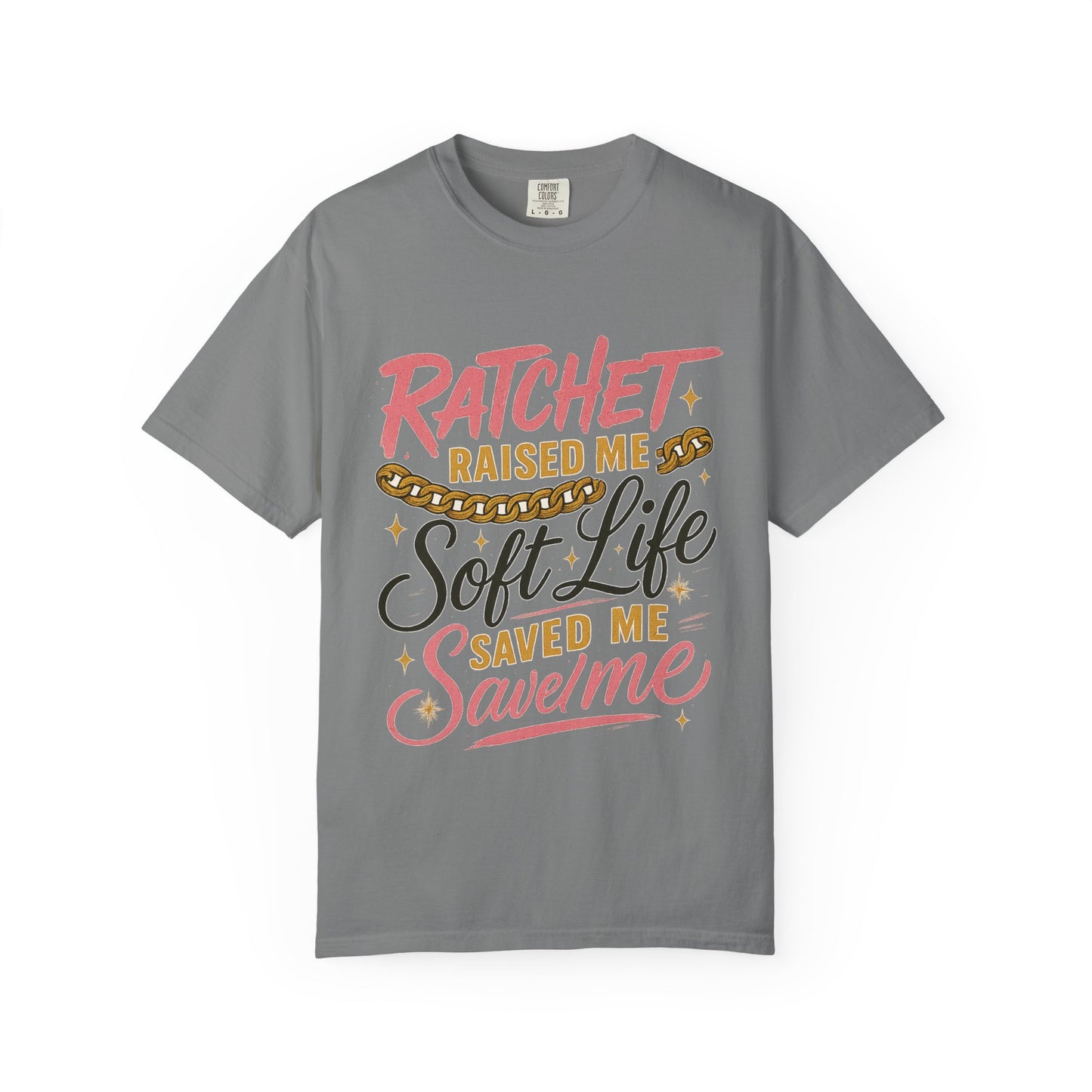 Ratchet Raised Me Soft Life T-Shirt