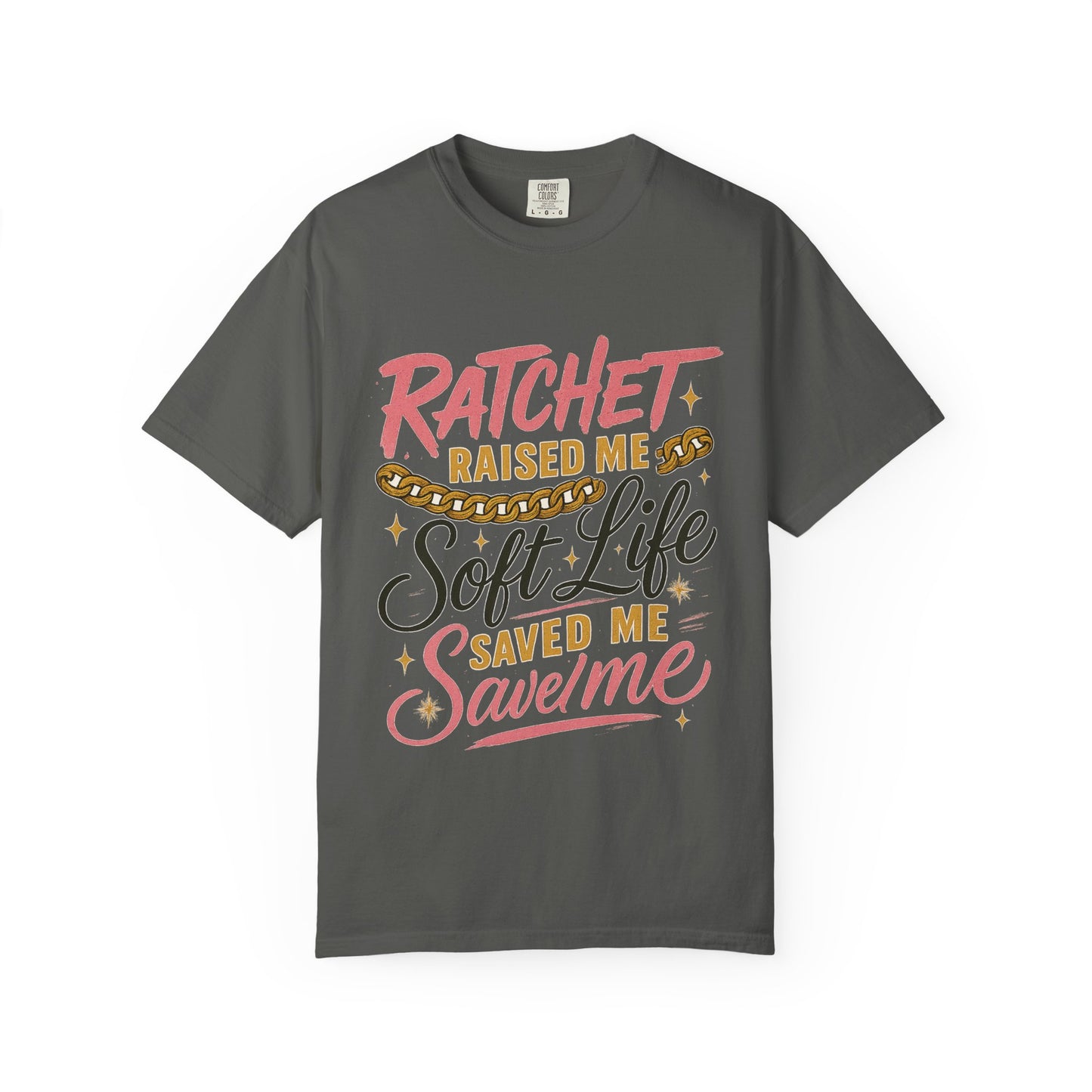 Ratchet Raised Me Soft Life T-Shirt
