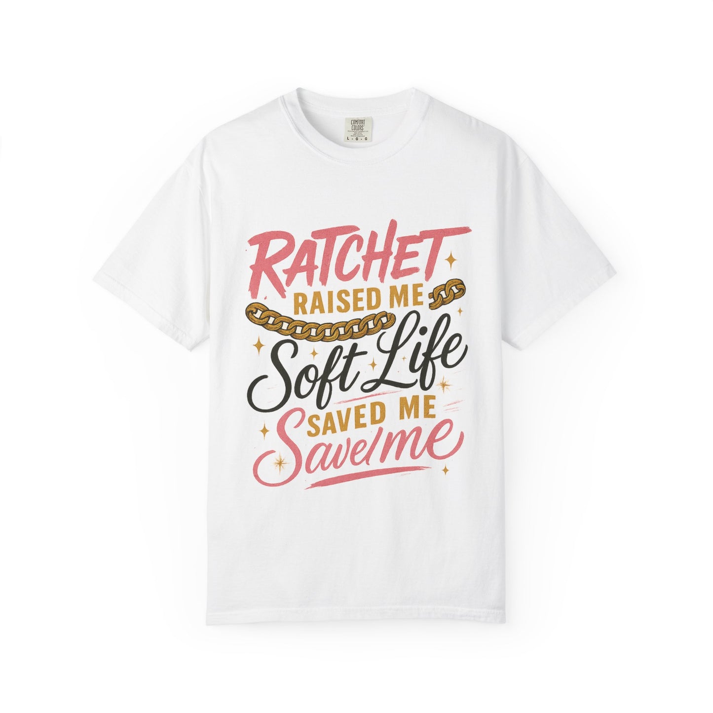 Ratchet Raised Me Soft Life T-Shirt