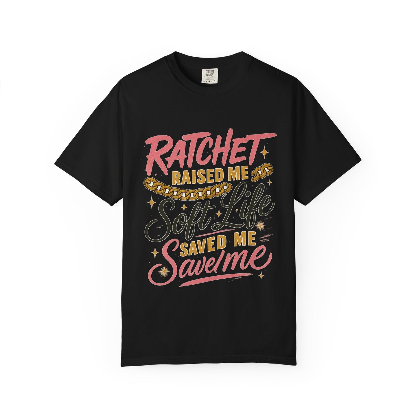 Ratchet Raised Me Soft Life T-Shirt