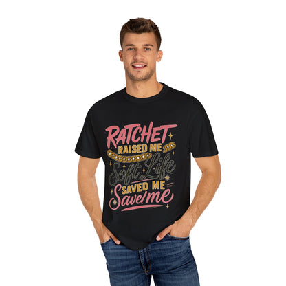 Ratchet Raised Me Soft Life T-Shirt