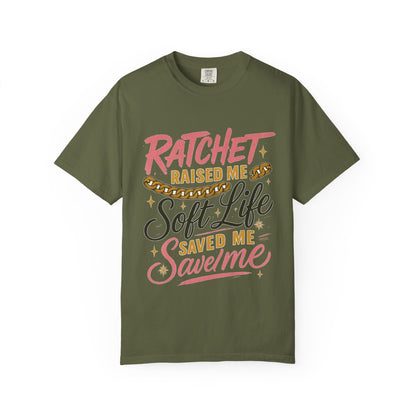 Ratchet Raised Me Soft Life T-Shirt