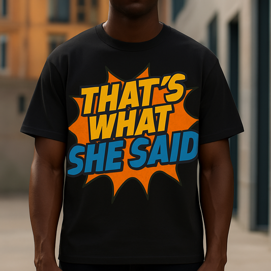 Funny Graphic T-Shirt – “That’s What She Said” Shirt | Black, Red & White Comic Style Tee for Men & Women