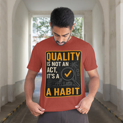 "Quality is Not an Act, It's a Habit - QA Quality Inspector Graphic Tee"