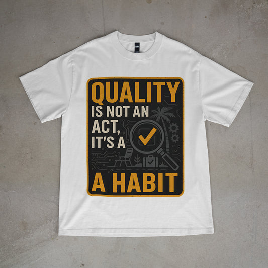 "Quality is Not an Act, It's a Habit - QA Quality Inspector Graphic Tee"