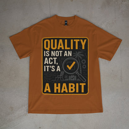 "Quality is Not an Act, It's a Habit - QA Quality Inspector Graphic Tee"