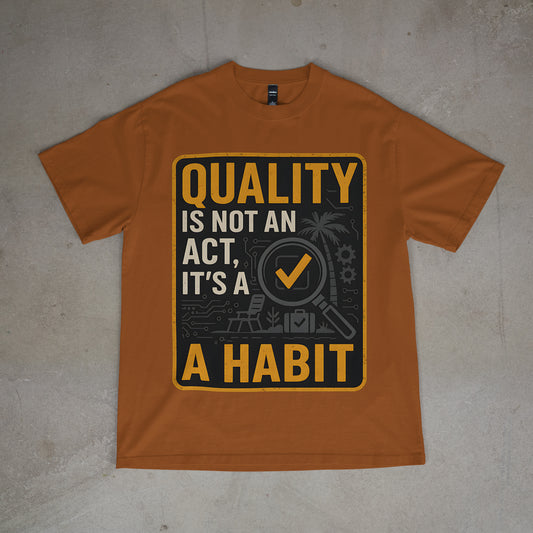 "Quality is Not an Act, It's a Habit - QA Quality Inspector Graphic Tee"